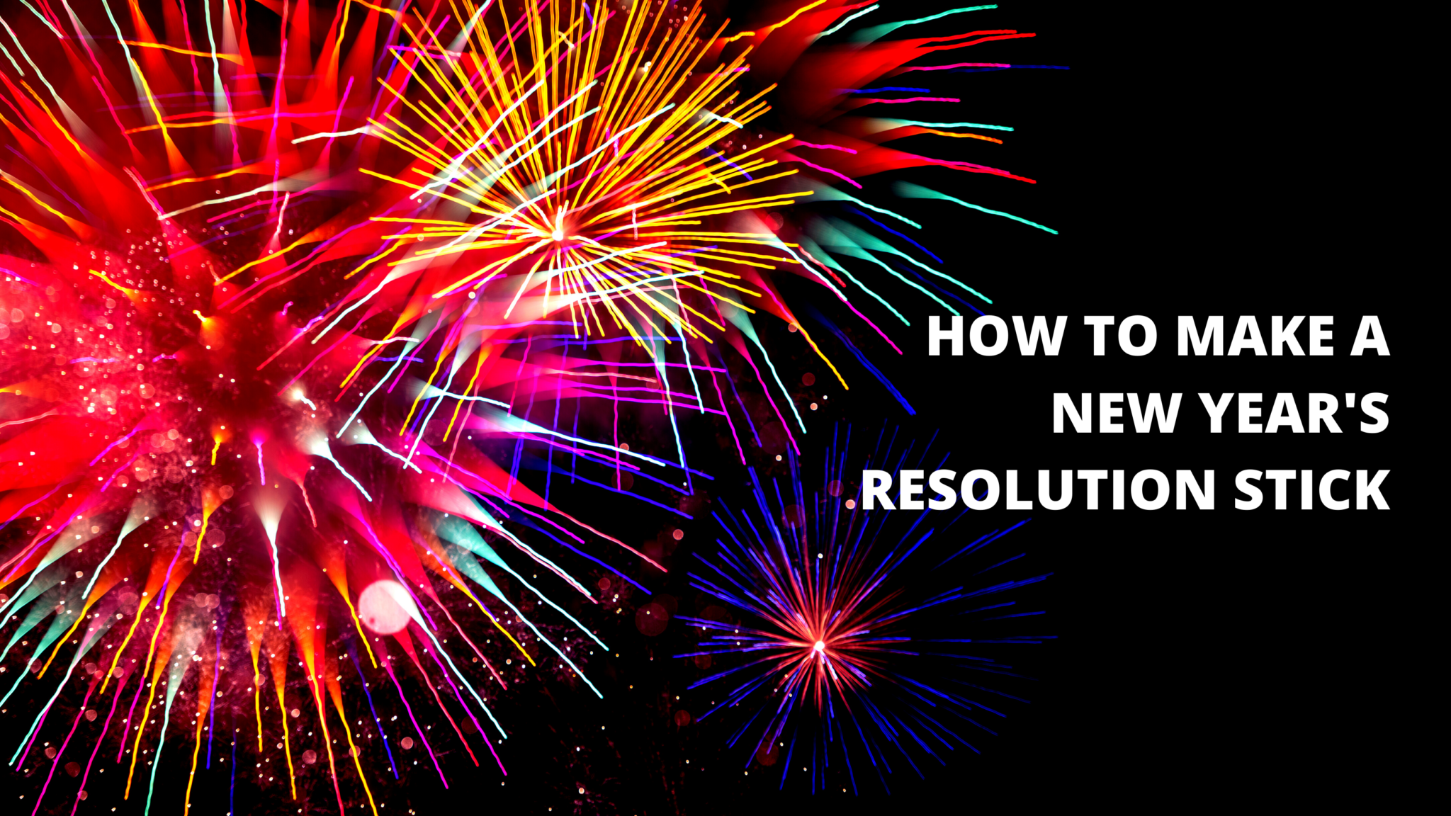 how to make new year's resolutions that stick